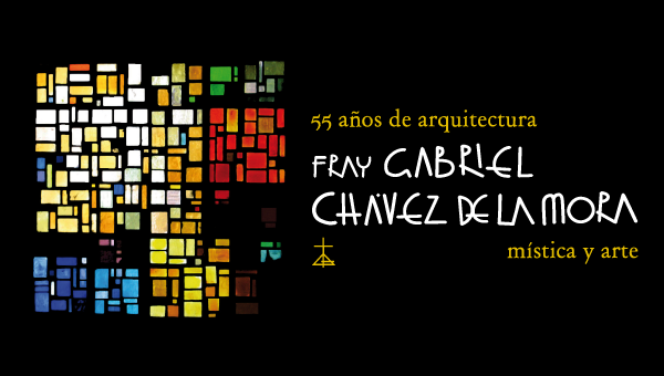 55 años de arquitectura, fray gabriel chavez de la mora, mística y arte munarq